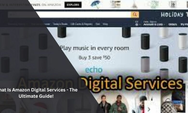 What Is Amazon Digital Services - The Ultimate Guide!